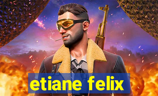 etiane felix